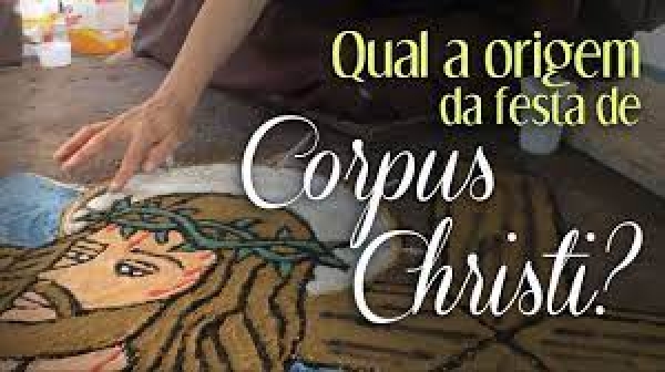 Você sabe a origem da Festa de Corpus Christi?