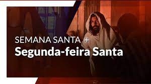 Semana Santa: Segunda Feira Santa