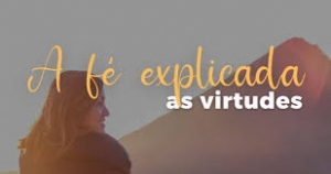 27. TRÊS VIRTUDES PARA A VIDA DE ORAÇÃO - Frei Claudino Lima