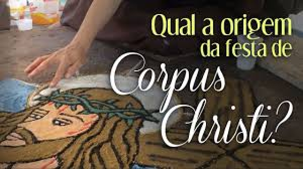 Conheça a origem da festa de Corpus Christi