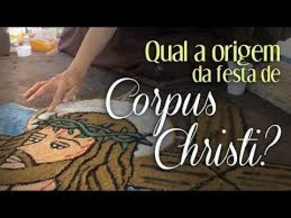 Você sabe a origem da Festa de Corpus Christi?