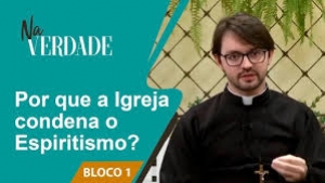 Resposta Católica: Por que a Igreja condena o espiritismo? - Pe. Paulo Ricardo - 246