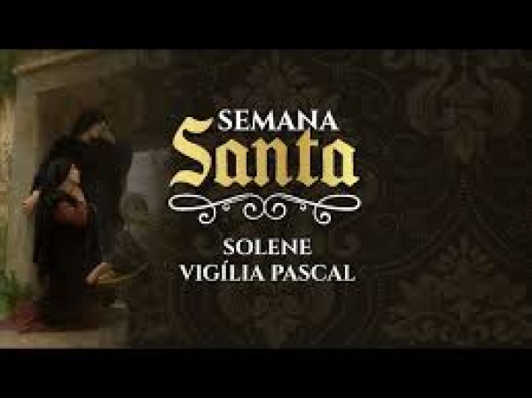 SEMANA SANTA. Parte V: Solene vigília pascal - Pe. José Carlos Pereira