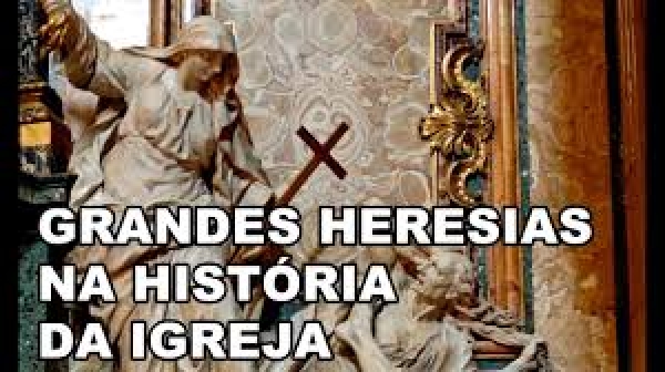 História da Igreja - O problema das Heresias - 49