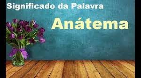 ANÁTEMA! VOCÊ SABE O SIGNIFICADO?