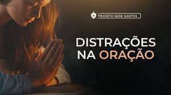 Resposta Católica: Uma oração feita com distração tem valor - 167