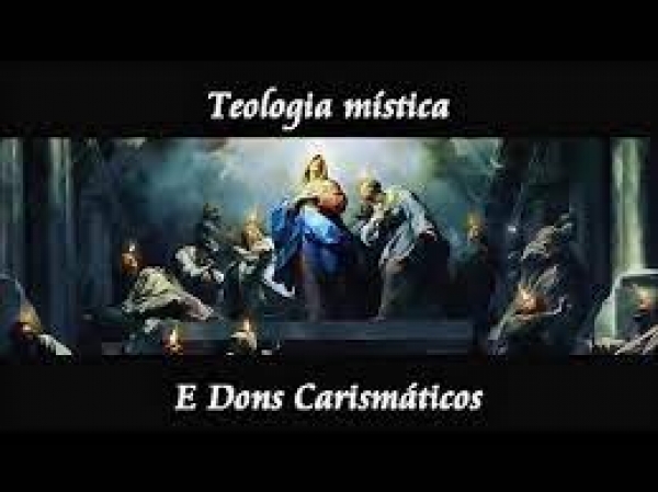 Curso de Teologia Mística e Dons Carismáticos (Parte 1) - Visão Histórica