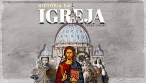 Escola da Fé – Tema 02 - História da Igreja. Parte 2 de 4