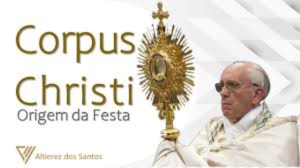 Conheça a origem da festa de Corpus Christi