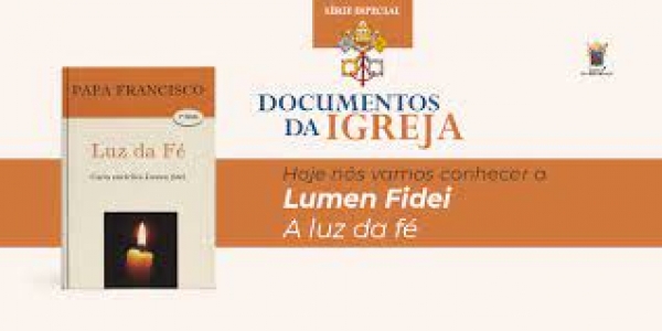 Encíclica &quot;Lumen Fidei&quot; - Felipe Aquino