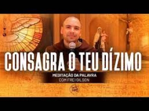 Consagra o teu dízimo (Eclesiástico 35, 1-15) - Frei Gilson