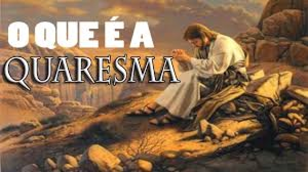 O que é a Quaresma? Oração e Fé