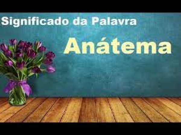 ANÁTEMA! VOCÊ SABE O SIGNIFICADO?