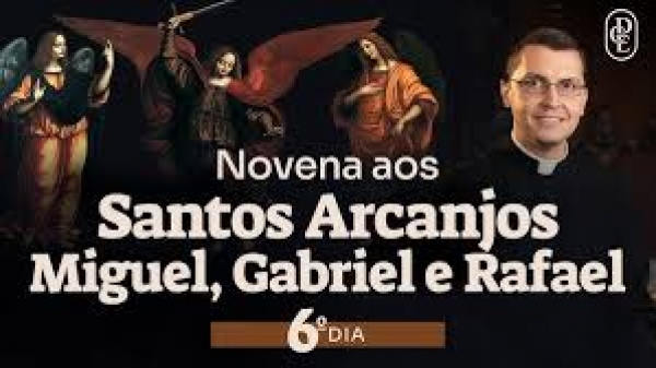 Novena aos Santos Arcanjos Gabriel, Miguel e Rafael - 6º dia